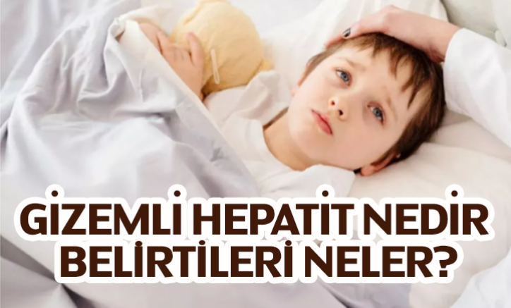 Gizemli Hepatit nedir, belirtileri neler?