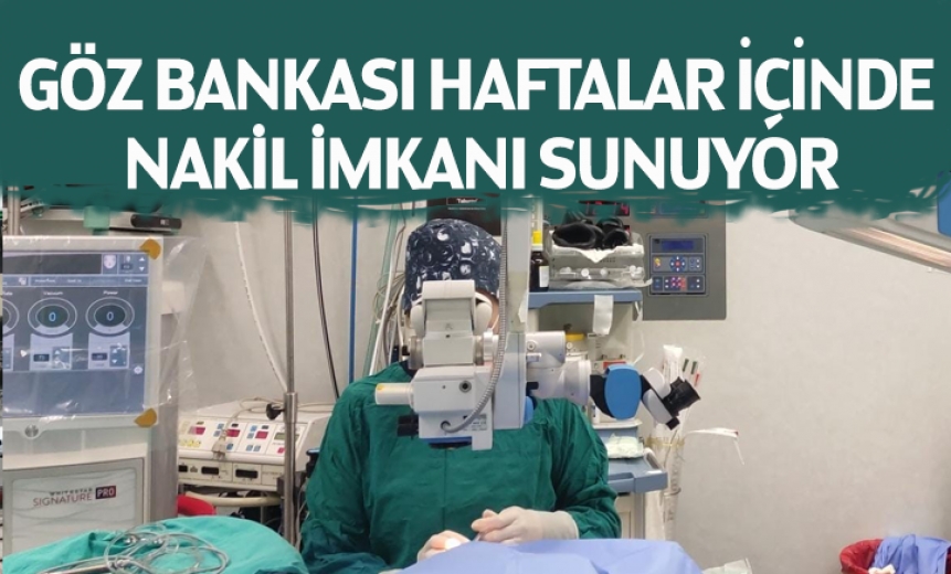 Göz Bankası Haftalar İçinde Nakil İmkanı Sunuyor