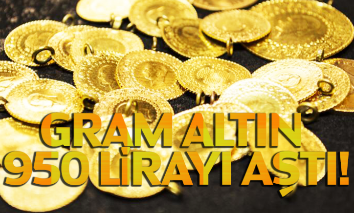 Gram altın 950 lirayı aştı!