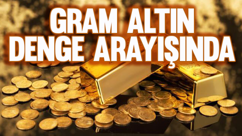 Gram Altın Denge Arayışında