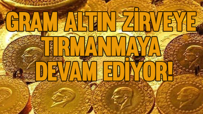 Gram altın zirveye tırmanmaya devam ediyor