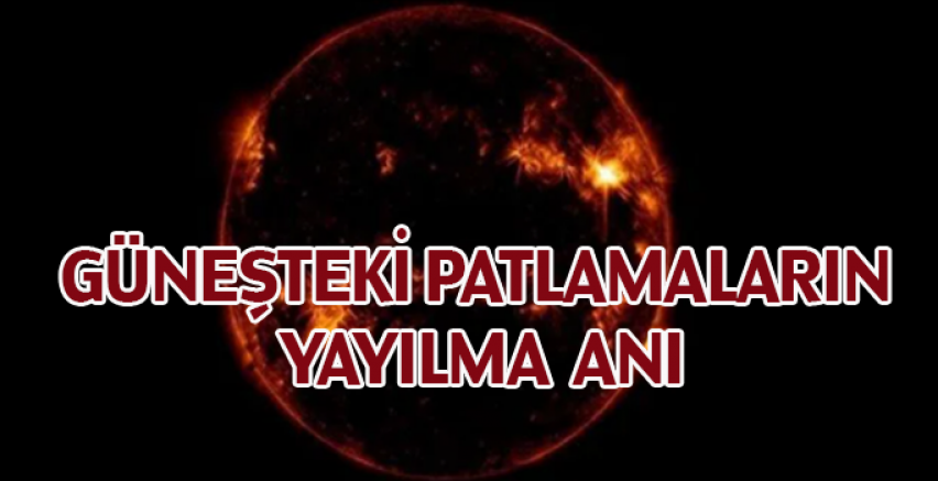 Güneşteki patlamaların yayılma anı
