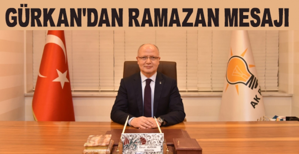 Gürkan'dan Ramazan Mesajı