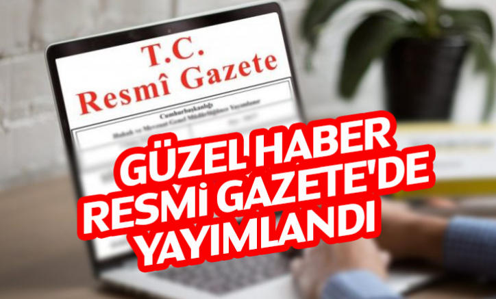 Güzel haber Resmi Gazete'de yayımlandı