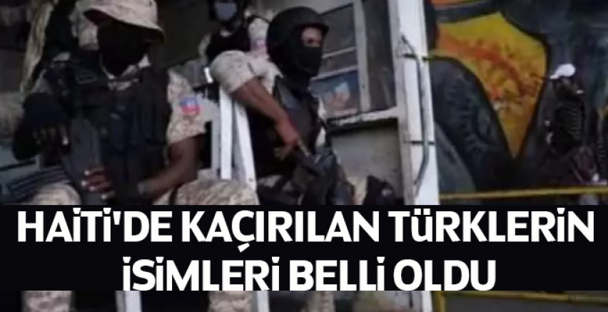 Haiti'de kaçırılan Türklerin isimleri belli oldu