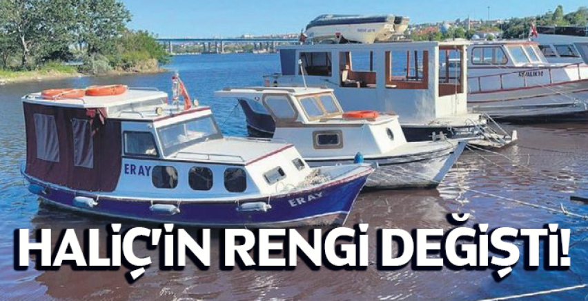 Haliç’in rengi değişti!