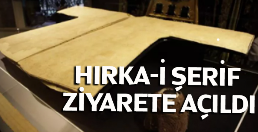 Hırka-i Şerif ziyarete açıldı
