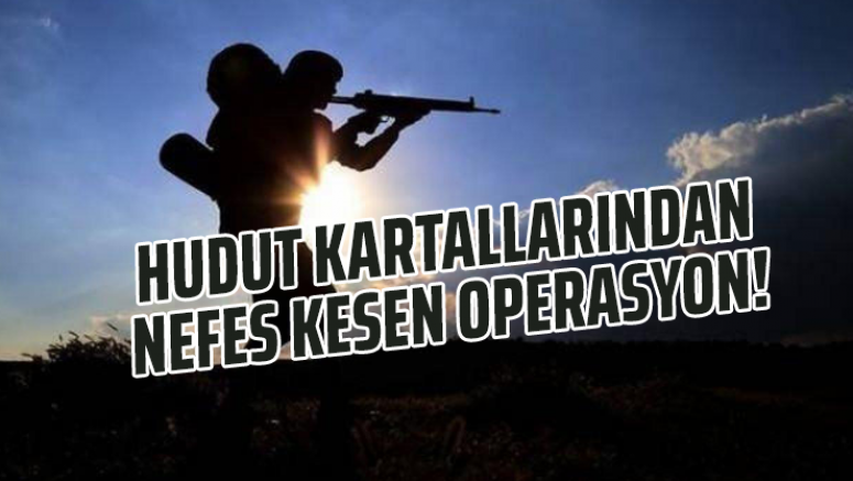 Hudut Kartallarından nefes kesen operasyon!
