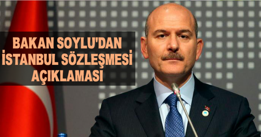 İçişleri Bakanı Soylu'dan İstanbul Sözleşmesi Açıklaması
