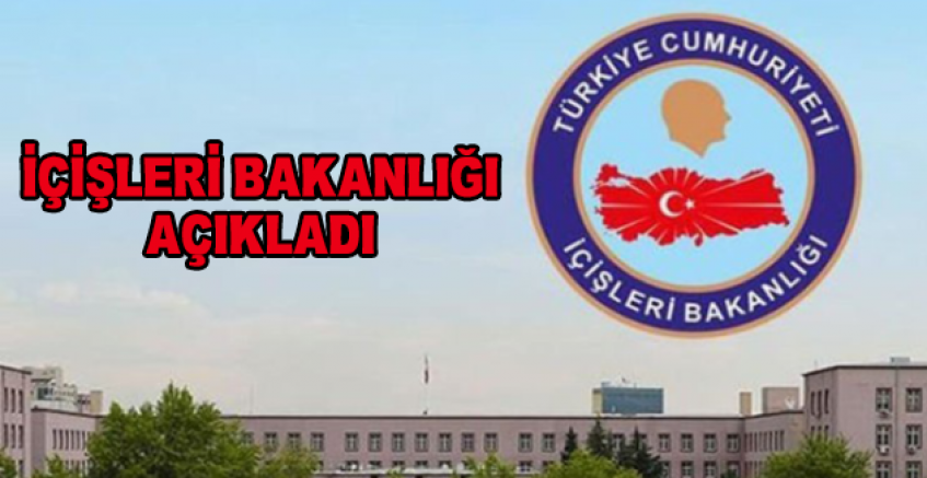 İçişleri Bakanlığı Açıkladı...