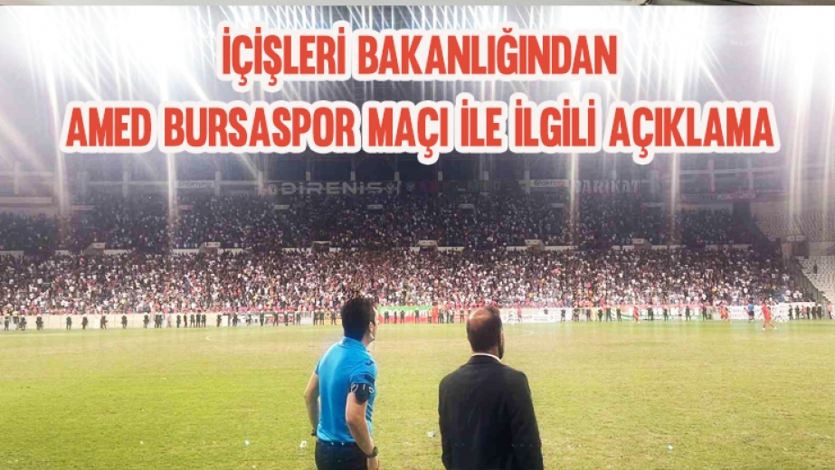 İçişleri Bakanlığından Amed Sportif Faaliyetler-Bursaspor Maçına İlişkin Açıklama
