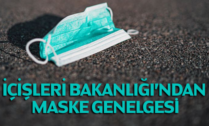 İçişleri Bakanlığından maske genelgesi