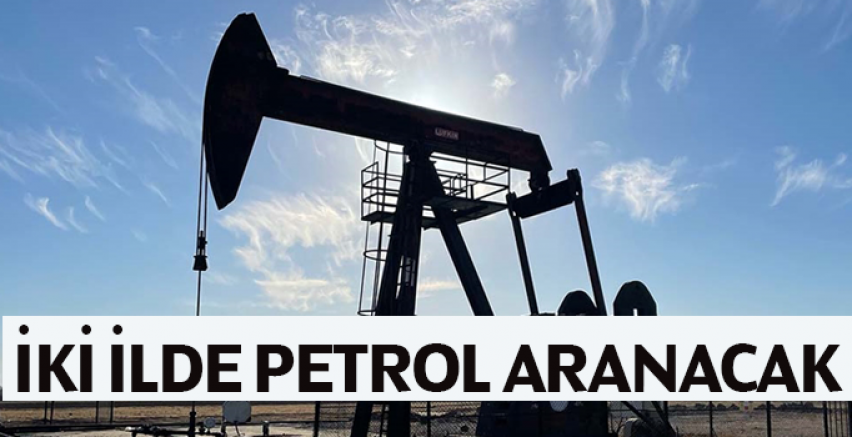 İki ilde petrol aranacak