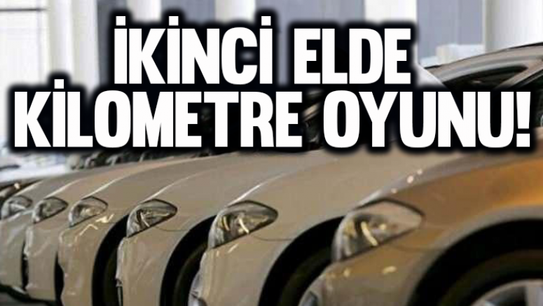 İkinci elde kilometre oyunu!