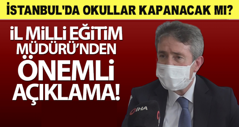 İl Milli Eğitim Müdürü Yazıcı'dan İstanbul'da 'Yüz Yüze Eğitim' Açıklaması