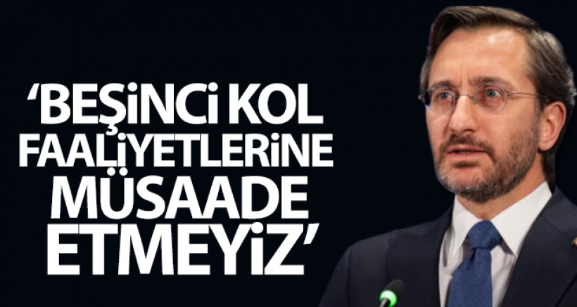 İletişim Başkanı Altun: 'Beşinci kol faaliyetlerine müsaade etmeyiz'