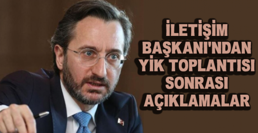 İletişim Başkanı Altun'dan YİK Toplantısı Sonrası Açıklama
