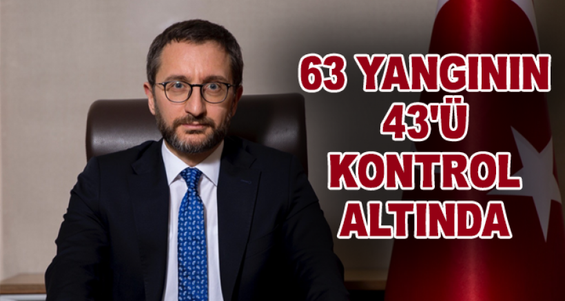 İletişim Başkanı Altun: 'İki gün içinde çıkan 63 yangının 43'ü kontrol altına alınmıştır'
