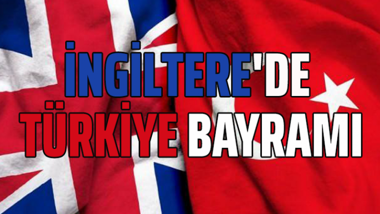 İngiltere'de Türkiye bayramı!