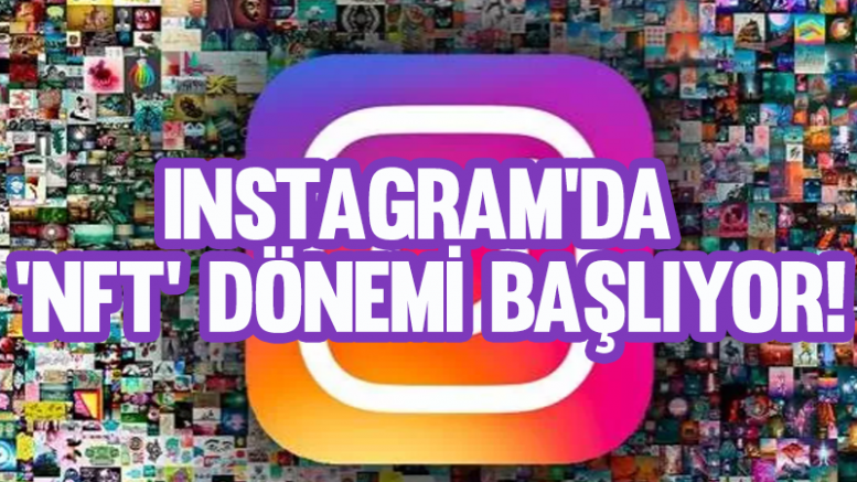 Instagram'da 'NFT' dönemi başlıyor!