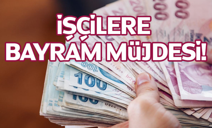 İşçilere bayram müjdesi