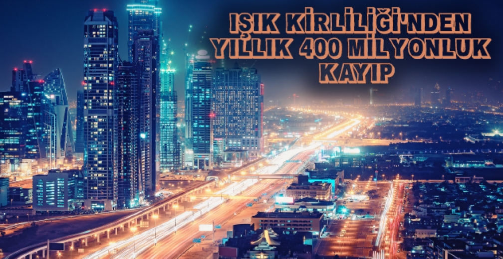 Işık Kirliliğinden Yıllık 400 Milyonluk Kayıp