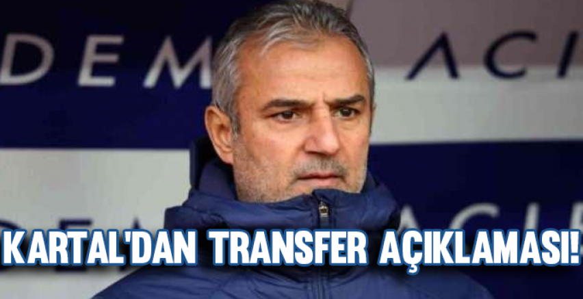 İsmail Kartal'dan transfer açıklaması!