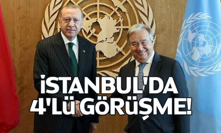İstanbul'da 4'lü görüşme!