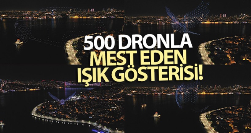 İstanbul'da 500 dronla Mest Eden Işık Gösterisi