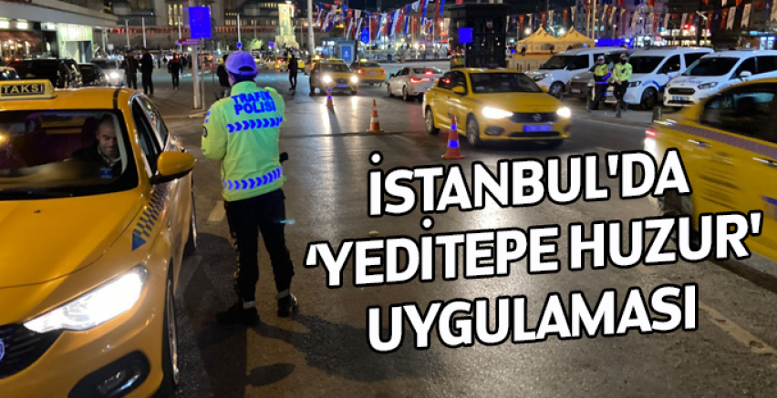 İstanbul'da helikopter destekli ‘Yeditepe Huzur' uygulaması