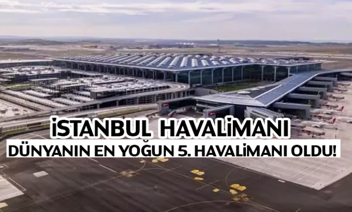 İstanbul Havalimanı Ağustosta Dünyanın En Yoğun 5. Havalimanı Oldu