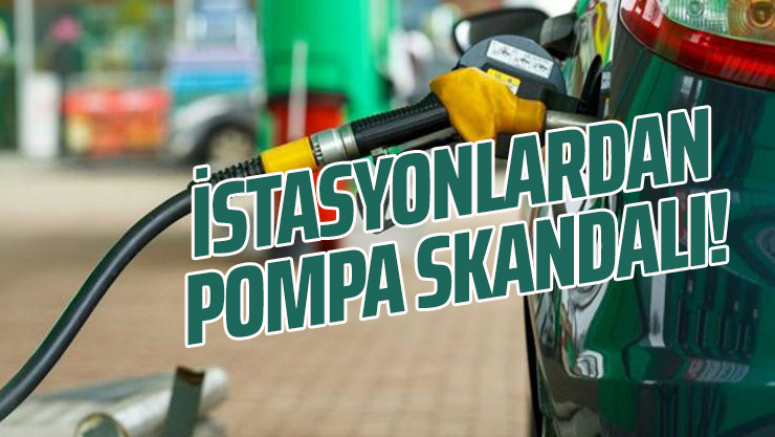 İstasyonlardan pompa skandalı!