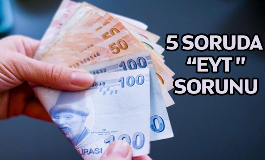 İşte 5 soruda EYT sorunu...