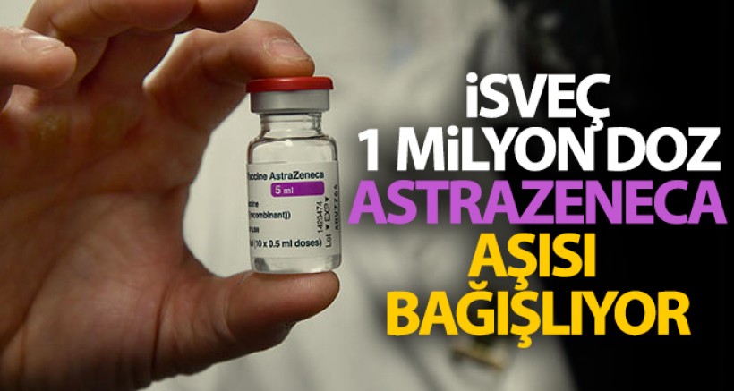 İsveç COVAX Programı Kapsamında 1 Milyon Doz AstraZeneca Aşısı Bağışlıyor