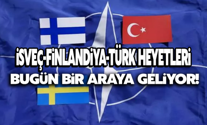 İsveç, Finlandiya ve Türk heyetleri bugün bir araya geliyor