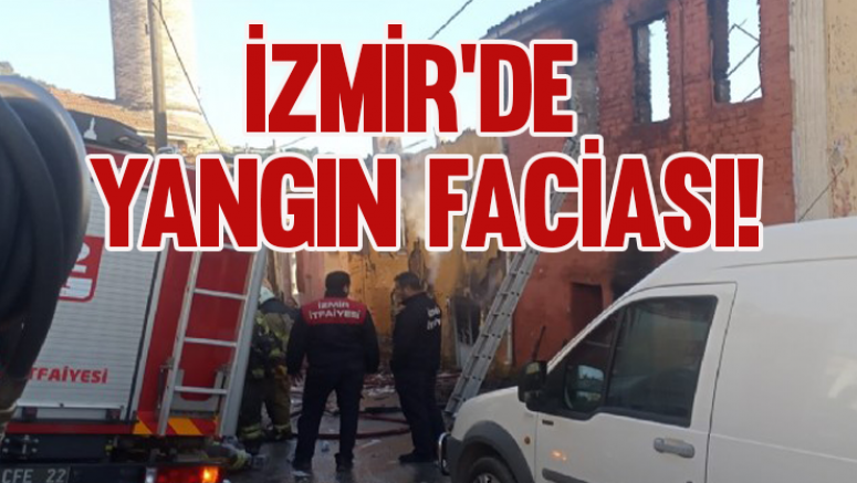 İzmir'de yangın faciası!