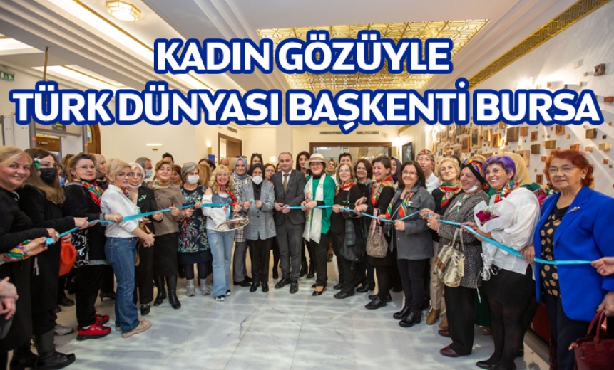Kadın Gözüyle Türk Dünyası Başkenti Bursa