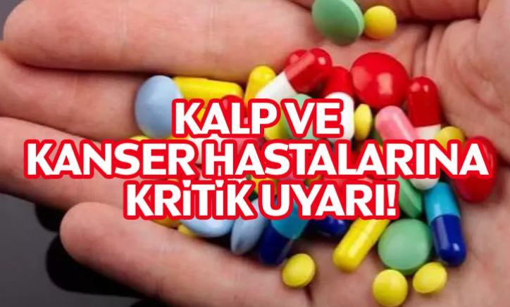 Kalp ve kanser hastalarına kritik uyarı!