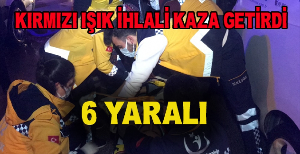 Kırmızı Işık İhlali Kaza Getirdi: 6 Yaralı