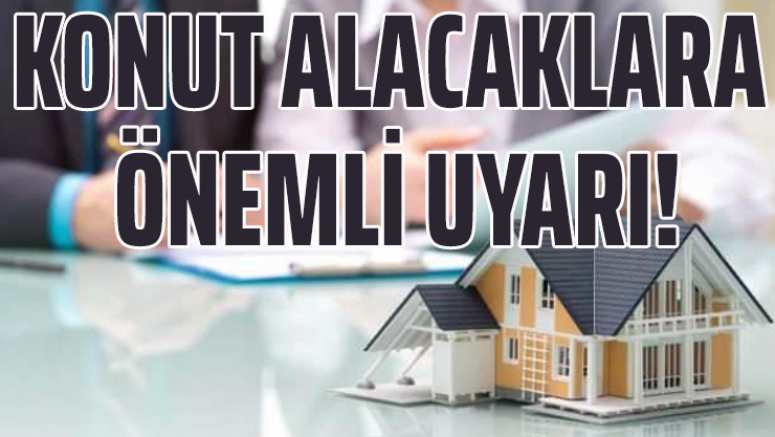 Konut Alacaklara Önemli Uyarı!