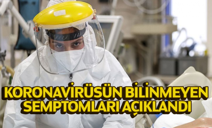Koronavirüsün bilinmeyen semptomları açıklandı