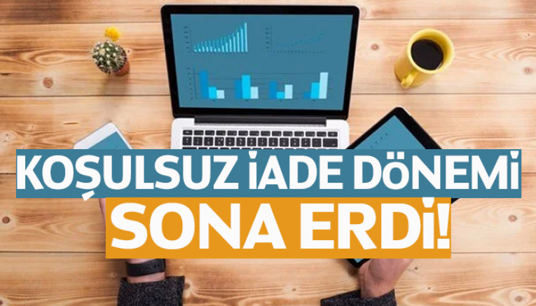 Koşulsuz iade dönemi sona erdi!