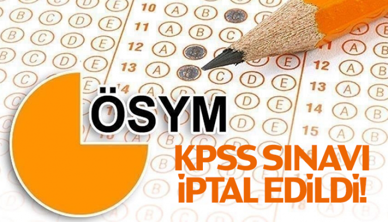 KPSS sınavı iptal edildi!