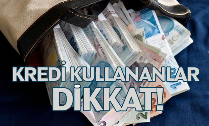 Kredi Kullananlar Dikkat!