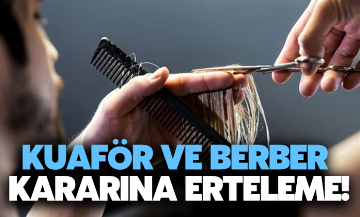 Kuaför ve berber kararına erteleme