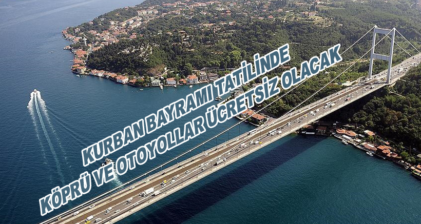 Kurban Bayramı Tatilinde Köprü ve Otoyollar Ücretsiz Olacak