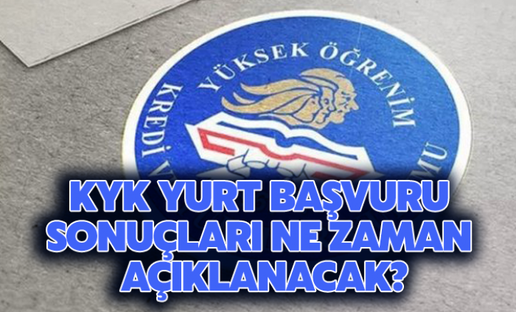 KYK yurt başvuru sonuçları ne zaman açıklanacak?