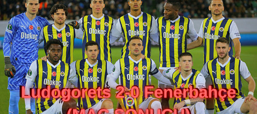 Ludogorets 2-0 Fenerbahçe (MAÇ SONUCU)