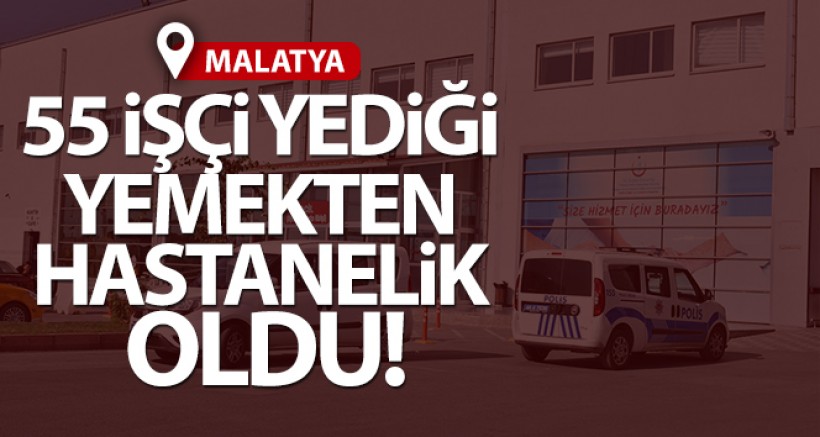 Malatya'da 55 İşçi Yediği Yemekten Zehirlendi