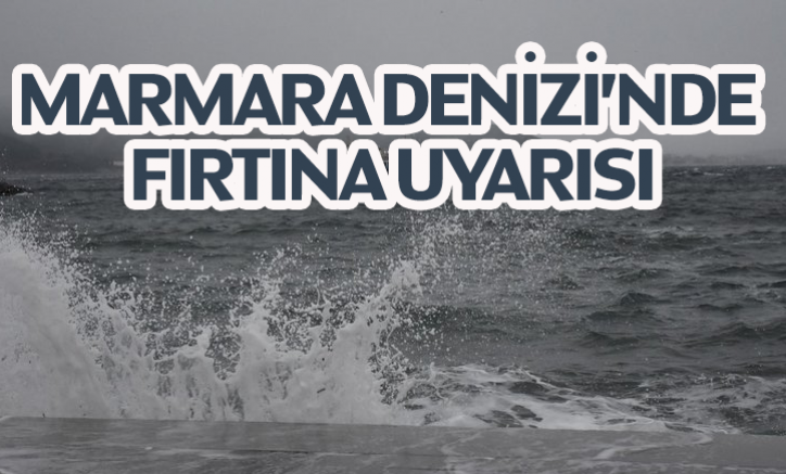 Marmara Denizi'nde fırtına uyarısı